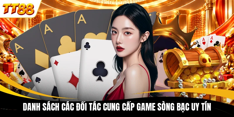danh sach cac doi tac cung cap game song bac uy tin Danh sách các đối tác cung cấp game sòng bạc uy tín