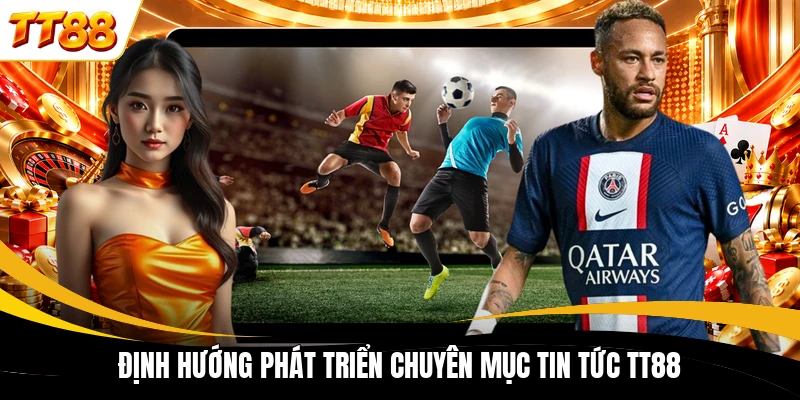 dinh huong phat trien chuyen muc tin tuc tt88 Định hướng phát triển chuyên mục tin tức TT88