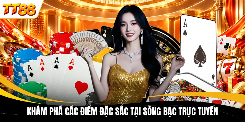 kham pha cac diem dac sac tai song bac truc tuyen Khám phá các điểm đặc sắc tại sòng bạc trực tuyến