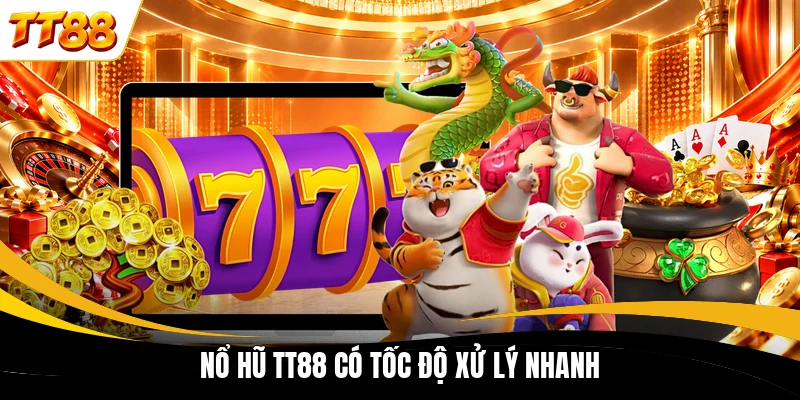 no hu tt88 co toc do xu ly nhanh Nổ hũ TT88 có tốc độ xử lý nhanh