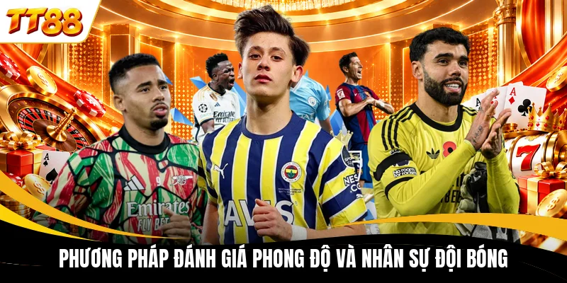 phuong phap danh gia phong do va nhan su doi bong Phương pháp đánh giá phong độ và nhân sự đội bóng