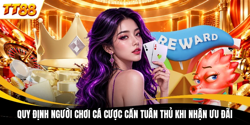 Quy định người chơi cá cược cần tuân thủ khi nhận ưu đãi