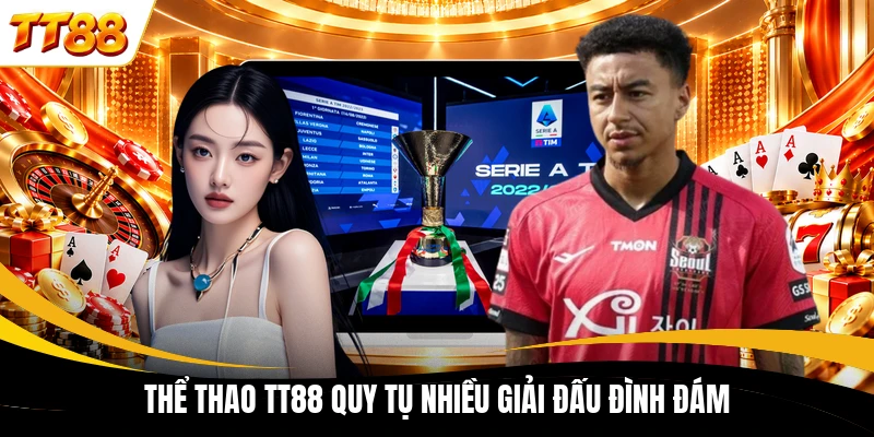 the thao tt88 quy tu nhieu giai dau dinh dam Thể thao TT88 quy tụ nhiều giải đấu đình đám